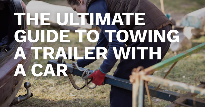 The Ultimate Guide To Towing a Trailer With a Car