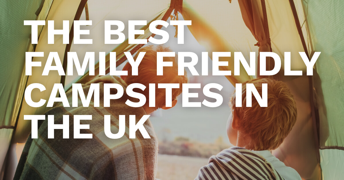 ​The Best Family-Friendly Campsites in the UK