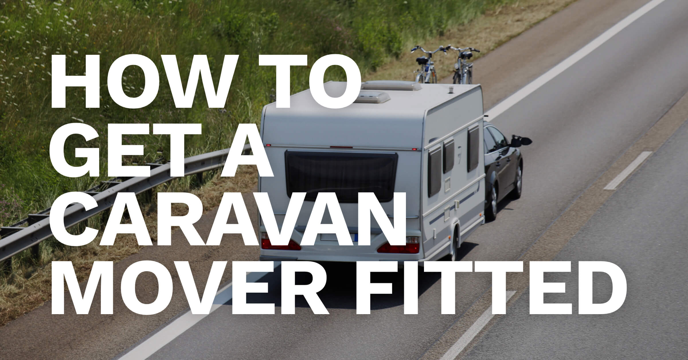 How To Get A Caravan Mover Fitted